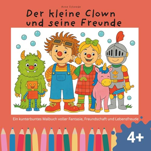 Der kleine Clown und seine Freunde: Ein kunterbuntes Malbuch für Kinder voller Fantasie, Freundschaft und Lebensfreude