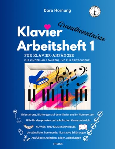 Klavier Arbeitsheft 1 für Klavier-Anfänger: Für Kinder (ab 8 Jahren) und für Erwachsene
