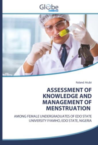 ASSESSMENT OF KNOWLEDGE AND MANAGEMENT OF MENSTRUATION: AMONG FEMALE UNDERGRADUATES OF EDO STATE UNIVERSITY IYAMHO, EDO STATE, NIGERIA