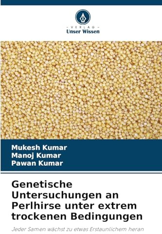 Genetische Untersuchungen an Perlhirse unter extrem trockenen Bedingungen: Jeder Samen wächst zu etwas Erstaunlichem heran