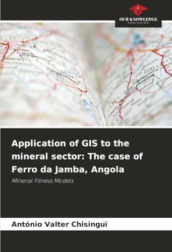 Application of GIS to the mineral sector: The case of Ferro da Jamba, Angola: Mineral Fitness Models