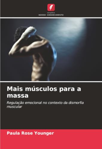 Mais músculos para a massa: Regulação emocional no contexto da dismorfia muscular