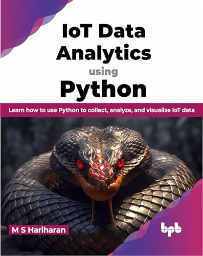 IoT Data Analytics using Python: Learn how to use Python to collect, analyze, and visualize IoT data (English Edition)