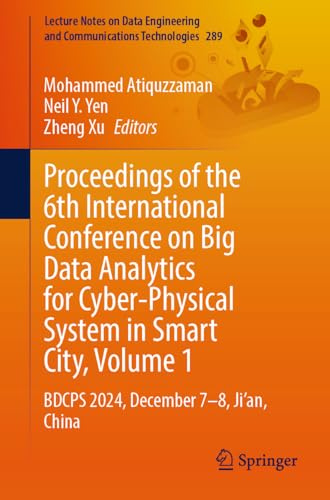Proceedings of the 6th International Conference on Big Data Analytics for Cyber-Physical System in Smart City, Volume 1: BDCPS 2024, December 7–8, ... and Communications Technologies, 289)