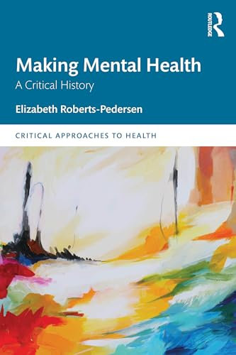 Making Mental Health (Critical Approaches to Health)