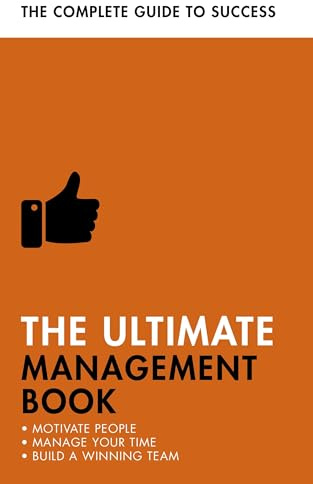 The Ultimate Management Book: Motivate People, Manage Your Time, Build a Winning Team (Ultimate Book)