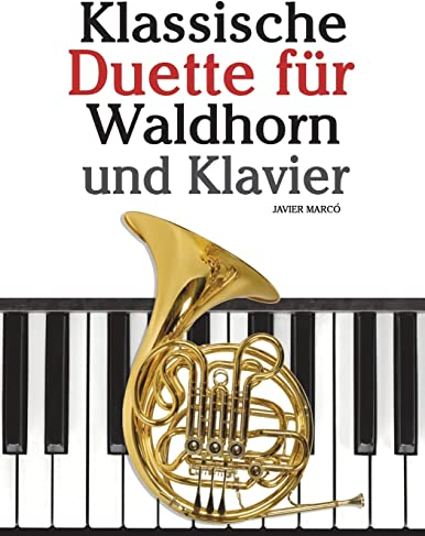 Klassische Duette für Waldhorn und Klavier: Waldhorn für Anfänger. Mit Musik von Bach, Strauss, Tchaikovsky und anderen Komponisten
