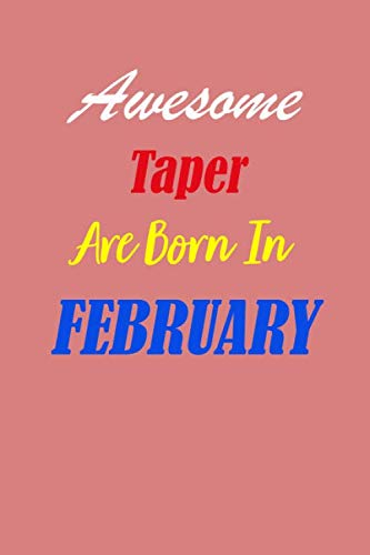 Awesome Taper Are Born In February Notebook Birthday Gift: Lined Notebook / Journal Gift, 120 Pages, 6x9, Soft Pink Cover, Matte Finish
