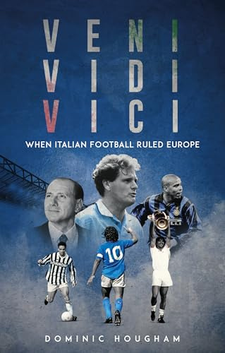 Veni, Vidi, Vici: When Italian Football Ruled Europe
