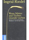 Wenn Mütter und Töchter einander suchen
