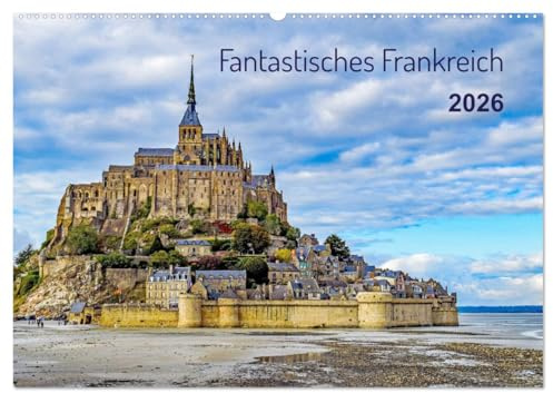 Faszination Frankreich (Wandkalender 2026 DIN A2 quer), CALVENDO Monatskalender: Frankreichs reizvolle Natur und Bauwerke (CALVENDO Orte)