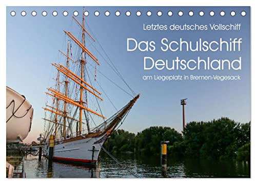 Letztes deutsches Vollschiff DAS SCHULSCHIFF DEUTSCHLAND (Tischkalender 2026 DIN A5 quer), CALVENDO Monatskalender: Spüren Sie einen Hauch von ... Sie mit an Bord! (CALVENDO Technologie)