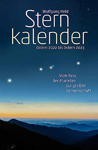 Sternkalender Ostern 2022 bis Ostern 2023: Vom Tanz der Planeten zur großen Gemeinschaft