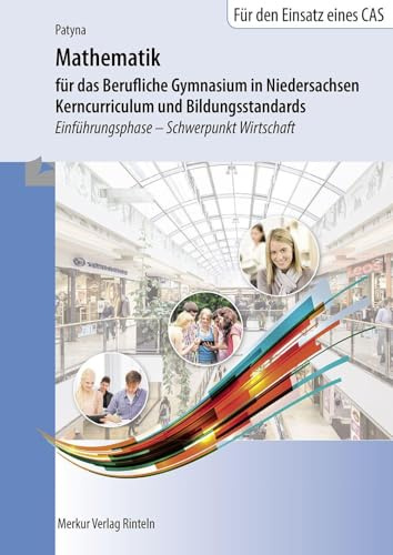 Mathematik für das Berufliche Gymnasium in Niedersachsen: Kerncurriculum und Bildungsstandards Einführungsphase - Schwerpunkt Wirtschaft
