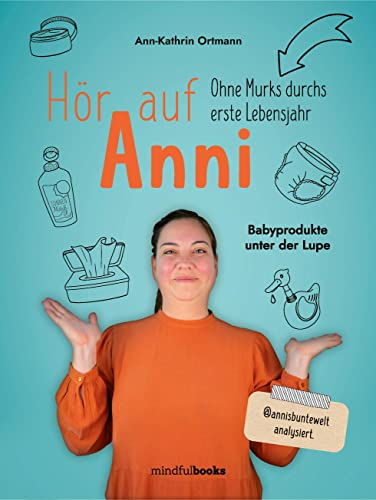 Hör auf Anni: Ohne Murks durchs erste Lebensjahr Babyprodukte unter der Lupe