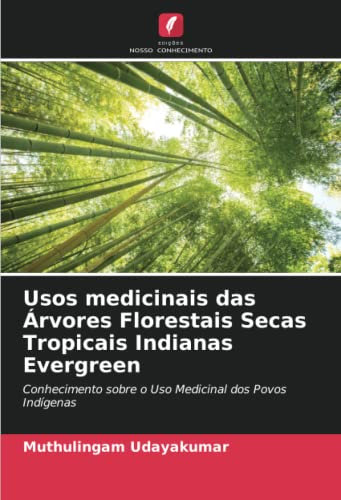 Usos medicinais das Árvores Florestais Secas Tropicais Indianas Evergreen: Conhecimento sobre o Uso Medicinal dos Povos Indígenas