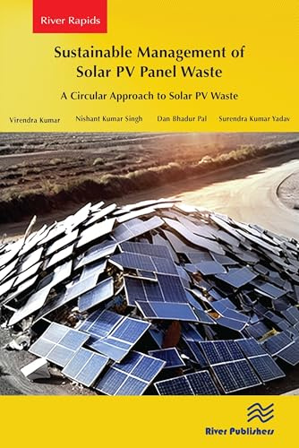 Sustainable Management of Solar PV Panel Waste: A Circular Approach to Solar PV Waste (River Publishers Power and Energy Systems)