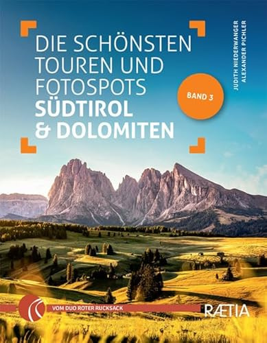 Die schönsten Touren und Fotospots in Südtirol & Dolomiten: Band 3 (Roter Rucksack: Südtirol Wandern Fotografieren)