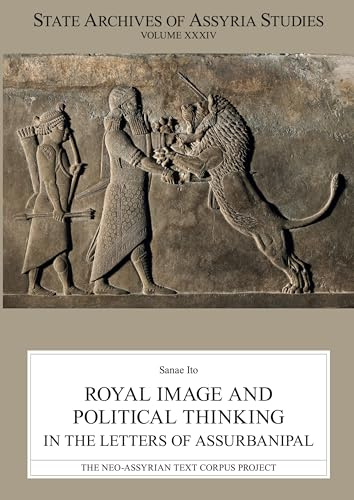 Royal Image and Political Thinking in the Letters of Assurbanipal (State Archives of Assyria Studies)