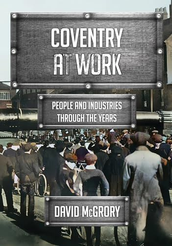 Coventry at Work: People and Industries Through the Years