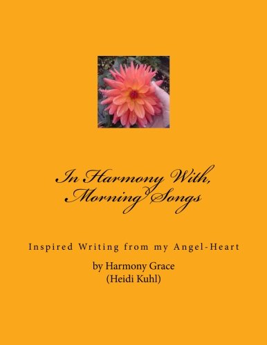 In Harmony With, Morning Songs: Inspired Writing from my Angel-Heart