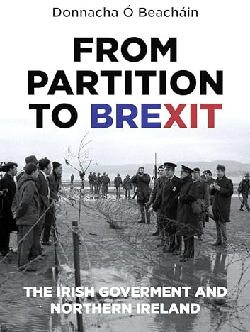 From Partition to Brexit: The Irish Government and Northern Ireland