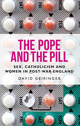 The Pope and the Pill: Sex, Catholicism and Women in Post-War England (Manchester University Press)