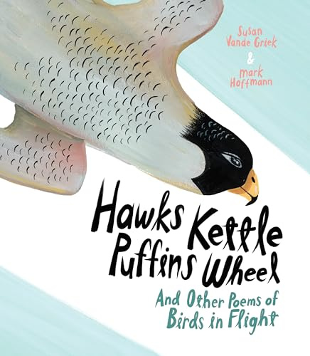 Hawks Kettle, Puffins Wheel: And Other Poems of Birds in Flight