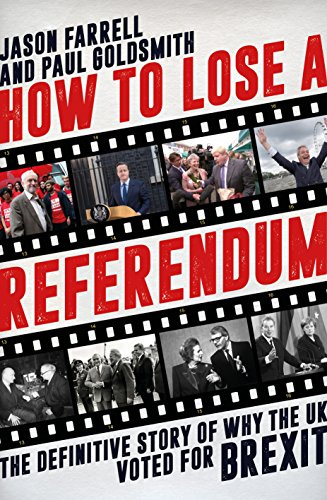 How To Lose A Referendum: The Definitive Story of Why The UK Voted for Brexit