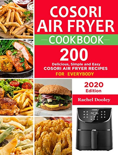 COSORI Air Fryer Cookbook: 200 Delicious, Simple and Easy COSORI Air Fryer Recipes for Everybody Paperback
