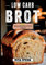 Low Carb Brot- 100 Rezepte für Low Carb Brot und Brötchen.: Anfängerfreundliche Rezepte- Leicht und gelingsicher.