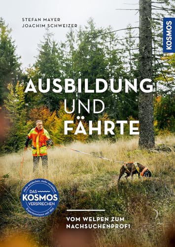 Ausbildung und Fährte: Vom Welpen zum Nachsuchenprofi - mit perfekt geschultem Hund sicher zum Stück