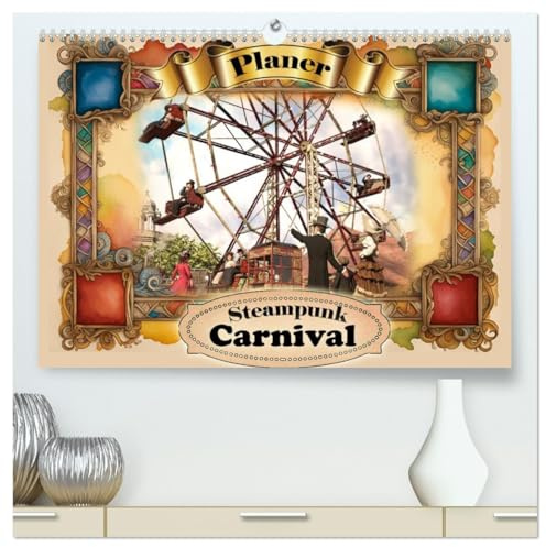 Steampunk Carnival (hochwertiger Premium Wandkalender 2026 DIN A2 quer), Kunstdruck in Hochglanz: Ein Jahresbegleiter für alle Freunde des Jahrmarkts und des Steampunks. (CALVENDO Kunst)