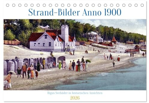 Strand-Bilder Anno 1900 - Rigas Seebäder in historischen Ansichten (Tischkalender 2026 DIN A5 quer), CALVENDO Monatskalender: Mehr als 100 Jahre alte Ansichtskarten von Rigas Strand (CALVENDO Orte)