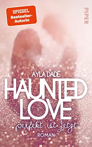 Haunted Love - Perfekt ist Jetzt: Roman | Gefühlvoller New-Adult-Roman der Bestseller-Autorin (New York University, Band 1)