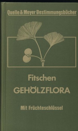 Gehölzflora. Ein Buch zum Bestimmen der in Mitteleuropa wildwachsenden und angepflanzten Bäume und Sträucher