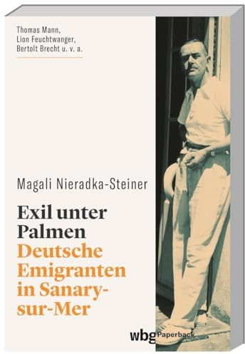 Exil unter Palmen: Deutsche Emigranten in Sanary-sur-Mer (wbg Paperback)