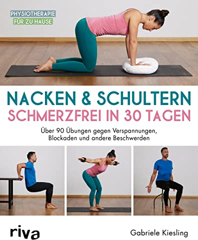Nacken & Schultern – schmerzfrei in 30 Tagen: Über 90 Übungen gegen Verspannungen, Blockaden und andere Beschwerden (Physiotherapie für zu Hause, Band 5)