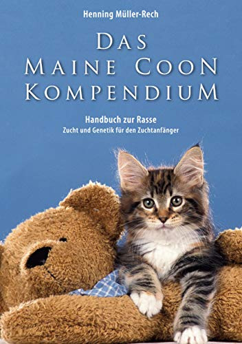 Das Maine Coon Kompendium: ein Handbuch zu Rasse, Zucht und Genetik für den Zuchtanfänger