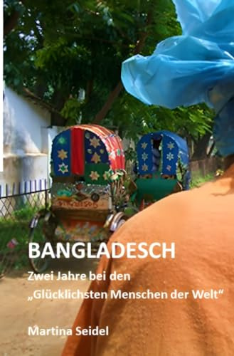 Bangladesch: Zwei Jahre bei den glücklichsten Menschen der Welt