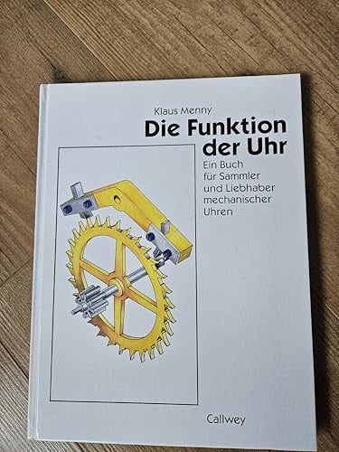Die Funktion der Uhr: Ein Buch für Sammler und Liebhaber mechanischer Uhren
