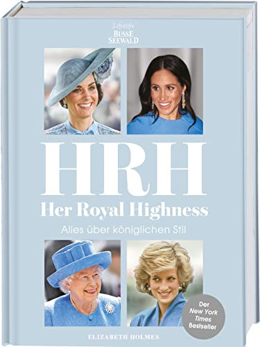 HRH - Her Royal Highness. Alles über königlichen Stil: Der New York Times Bestseller zur Instagram Kolumne So Many Thoughts On Royal Style