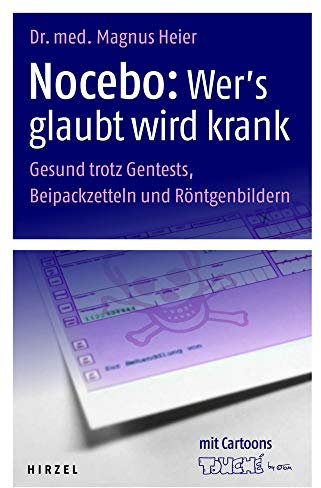 Nocebo - Wer's glaubt wird krank: Gesund trotz Gentests, Beipackzetteln und Röntgenbildern