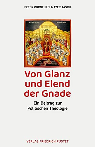 Von Glanz und Elend der Gnade: Ein Beitrag zur Politischen Theologie