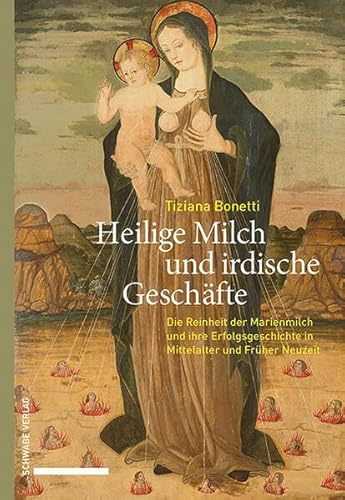 Heilige Milch und irdische Geschäfte: Die Reinheit der Marienmilch und ihre Erfolgsgeschichte in Mittelalter und Früher Neuzeit