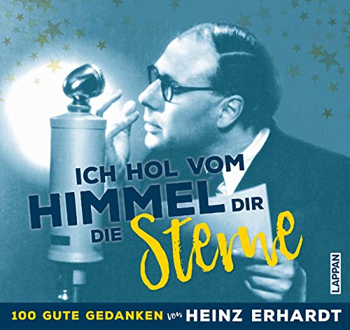 Heinz Erhardt: Ich hol vom Himmel dir die Sterne!: 100 gute Gedanken von Heinz Erhardt | Tischaufsteller zum Umklappen mit Sprüchen, Zitaten und Gedichten über Liebe, Leben und Humor