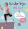 Kinder-Yoga – Und wie?!: Offene und strukturierte Stundenvorschläge – für 6- bis 10-Jährige