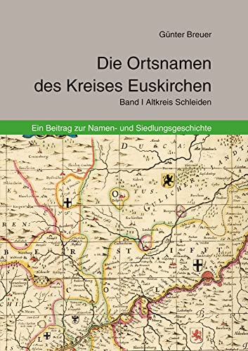 Die Ortsnamen des Kreises Euskirchen: Ein Beitrag zur Namen- und Siedlungsgeschichte. Band I Altkreis Schleiden