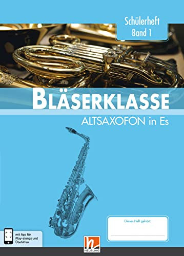 Leitfaden Bläserklasse. Schülerheft Band 1 - Altsaxofon: in Es. Klasse 5. inkl. HELBLING Media App