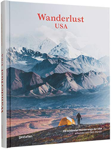 Wanderlust USA (DE): Die schönsten Wanderwege der Vereinigten Staaten: Die schönsten Wanderwege der USA (Wanderlust: Die schönsten Wanderwege rund um die Welt)